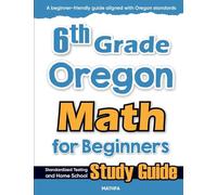 6th Grade Oregon Math for Beginners: Standardized Testing and Home School Study Guide