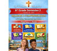 6th Grade Reading and Comprehension - Semester 2 Units (6- 10): A Christian Homeschool Workbook