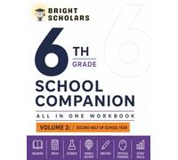 6th Grade School Companion: All in One Workbook - Volume 2: Second Half of School Year Mixed Subject Practice for Reading, Math, Science, World History, Writing, Critical Thinking & Study Skills