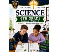 6th Grade Science - Semester 1 Units (1-5): A Christian Homeschool Workbook