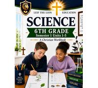 6th Grade Science - Semester 1 Units (1-5): A Christian Homeschool Workbook