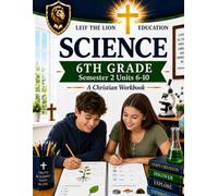 6th Grade Science - Semester 2 Units (6-10): A Christian Homeschool Workbook