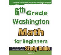 6th Grade Washington Math for Beginners: Standardized Testing and Home School Study Guide