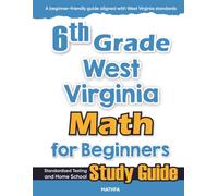 6th Grade West Virginia Math for Beginners: Standardized Testing and Home School Study Guide