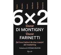 6x2. Sei brevi lezioni da due maestri del marketing - Farinetti Oscar, Di ...