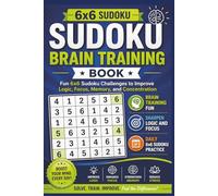6x6 Sudoku Brain Training Book: Fun 6x6 Sudoku Challenges to Improve Logic, Focus, Memory, and Concentration | Solutions Included