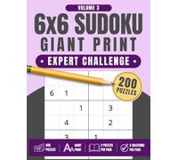6x6 Sudoku Giant Print: Expert Challenge, Volume 3: 200 Large Print 6x6 Sudoku Puzzles with 2 Puzzles Per Page and 4 Solution Pages, 8.5" x 11", Junior, Adult or Senior Sudoku