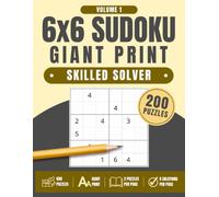 6x6 Sudoku Giant Print: Skilled Solver, Volume 1: 200 Large Print Sudoku Puzzles for Beginners, Adults, Seniors & First-Time Sudoku Players, 8.5" x 11"