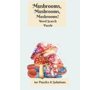 6x9, 240 pages, Mushrooms, Mushrooms, Mushrooms! Word Search Puzzle: 60 Puzzles and Solutions