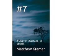 #7: A Study of Christ and His Gospel