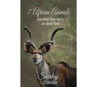 7 African Animals: and What They Teach Us About God