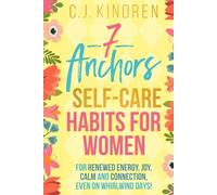 7 Anchors: Self-Care Habits for Women: For Renewed Energy, Joy, Calm, and Connection, Even on Whirlwind Days!