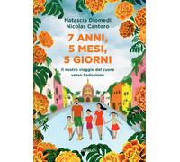 7 anni, 5 mesi, 5 giorni. Il nostro viaggio del cuore verso l'adozione - C...
