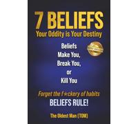 7 Beliefs: Your Oddity is Your Destiny. Beliefs Make You, Break You, or Kill You
