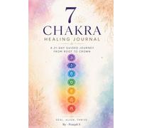 7 Chakra Healing Journal: A 21-Day Guided Journey from Root to Crown