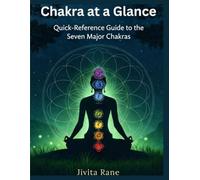 7 Chakras at a Glance: Quick-Reference Guide to the Seven Major Chakras