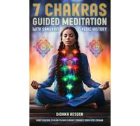 7 Chakras Guided Meditation: Root, Sacral, Solar Plexus, Heart, Throat, Third Eye, Crown. Healing for Beginners to Advanced with Sanskrit Vedic History for Spiritual Stress Relief and Relaxation