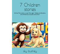 7 Children stories: Emma The Llama, Lucas The Liger, Teddy and Butters, and Where do Clouds come from