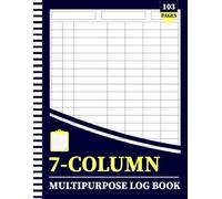7-Column Multipurpose Log Book: Customizable Blank Columnar Notebook for Bookkeeping, Accounting, Expense Tracking, Inventory Management, Sales, ... Financial Records & Business Record Keeping