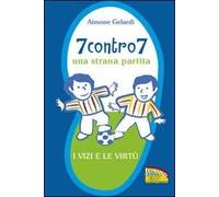 7 contro 7. Una strana partita. I vizi e le virtù. Ediz. illustrata