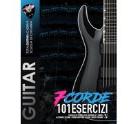 7 Corde: 101 Esercizi: Esercizi di Tecnica per chitarra a 7 corde. Alternate Picking, String Skipping, Legato, Sweep Picking.
