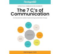 7 C's of Communication: A Practical Communication Guidebook for Educational Leaders Implementing Sustainable Change