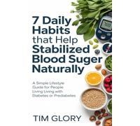 7 Daily Habits That Help Stabilize Blood Sugar Naturally: A Simple Lifestyle Guide for People Living with Diabetes or Prediabetes| Learn How to lower blood sugar naturally
