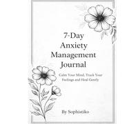 7 Day Anxiety Management Journal: A Guided Workbook for Overthinking, Stress Relief & Emotional Regulation
