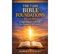 7-Day Bible Foundations - The Book of Psalms: A Complete Beginner's Guide to the New Testament & Old Testament