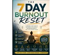 7 Day Burnout Reset: A Science-Backed 7-Day Plan to Recharge Your Mind, Restore Energy, Reduce Stress & Prevent Burnout