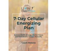 7-Day Cellular Energizing Plan: Restore Midlife Energy, Mental Focus, and End Chronic Fatigue Naturally