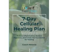 7-Day Cellular Healing Plan: Reduce Inflammation, Restore Digestion, and Create the Foundation for Healing