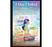 7-DAY CHAKRA HEALING PLAN: A Practical Guide to Restore Balance, Energy and Inner Peace