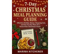 7-Day Christmas Meal Planning Guide: Effortless Holiday Menus, Shopping Lists, and Day-by-Day Plans for a Stress-Free Christmas Feast