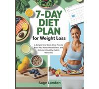 7-Day Diet Plan for Weight Loss: A Simple One-Week Meal Plan to Burn Fat, Boost Metabolism, and Kickstart Healthy Habits Naturally