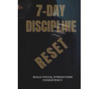 7-Day Discipline Reset: A Practical System to Build Focus, Master Time & Strengthen Consistency.