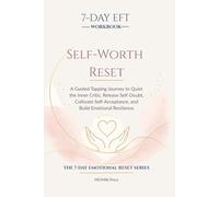7-Day EFT for Self-Worth & Inner Confidence: A Guided Tapping Journey to Quiet the Inner Critic, Release Self-Doubt, Cultivate Self-Acceptance, and Build Emotional Resilience