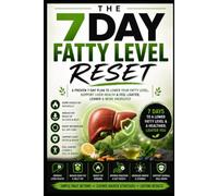 7 Day Fatty Lever Reset: A Science-Backed 7-Day Plan to Support Liver Health, Improve Metabolic Wellness & Build Healthier Habits Naturally