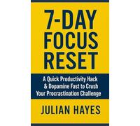 7-Day Focus Reset: A Quick Productivity Hack & Dopamine Fast to Crush Your Procrastination Challenge