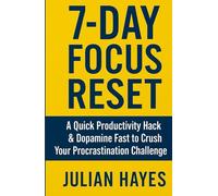 7-Day Focus Reset: A Quick Productivity Hack & Dopamine Fast to Crush Your Procrastination Challenge