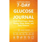 7-Day Glucose Journal: Track Blood Sugar, Meals, Energy, Sleep, Stress, and Daily Patterns