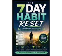 7 Day Habit Reset: A Science-Backed 7-Day Plan to Build Better Habits, Break Bad Ones & Create Lasting Positive Change