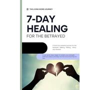7 Day Healing for the Betrayed: A short but powerful journey for the betrayed seeking healing, clarity, and renewal.
