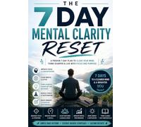 7 Day Mental Clarity Reset: A Science-Backed 7-Day Plan to Improve Focus, Clear Brain Fog & Think Sharper Every Day