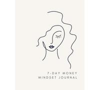 7-Day Money Mindset Journal: A Guided Daily Practice to Release Scarcity and Welcome Financial Freedom
