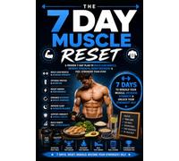7 Day Muscle Reset: A Practical 7-Day Guide to Building Muscle Through Training, Nutrition, Recovery, and Better Fitness Habits