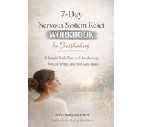 7-Day Nervous System Reset Workbook for Overthinkers: A Simple Daily Plan to Calm Anxiety, Reduce Stress, and Feel Safe Again Using Somatic Exercises and Vagus Nerve Regulation