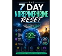 7 Day Norepinephrine Reset: A Science-Based Program to Naturally Boost Energy, Focus, Alertness & Mental Performance in Just One Week