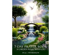 7-Day Payer Book. A Garden Walk with God: Christian Daily devotionals, Spiritual Growth, Faith based Reflections