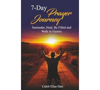 7-Day Prayer Journey: Surrender, Heal, Be Filled and Walk in Victory